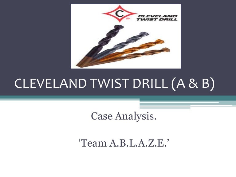 Cleveland Twist Drill (A & B) Case Analysis