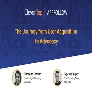 The Journey from User Acquisition to Advocacy - CleverTap & AppFollow