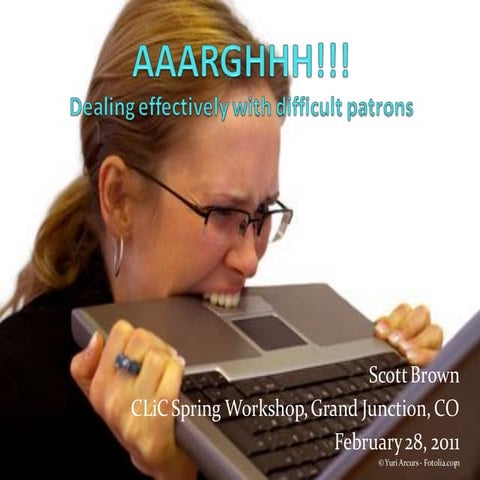 AAAARGH! Dealing effectively with difficult patrons