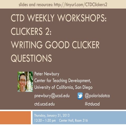 Wi13 Workshop - Clickers 2: Writing Good Clicker Questions