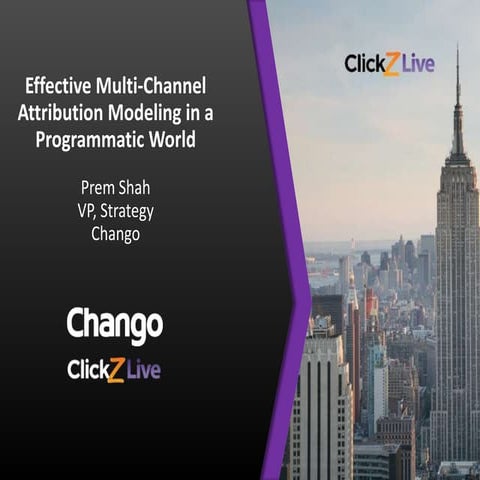 ClickZ Live NYC: Effective Multi-Channel Attribution Modeling in a Programmat...