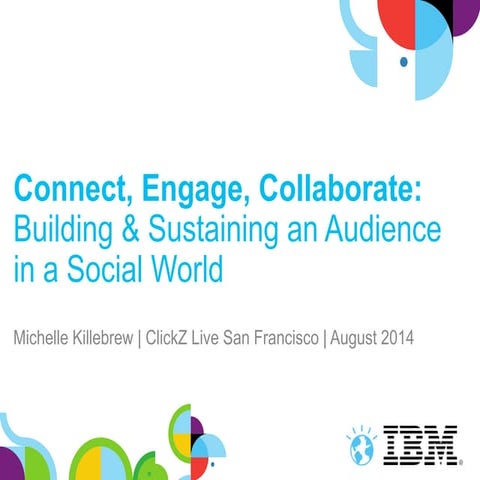 Connect, Engage, Collaborate: Building & Sustaining an Audience in a Social W...