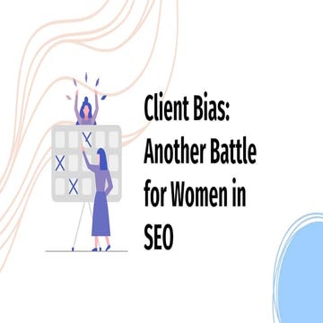 Client Bias: Another Battle for Women in SEO.pptx