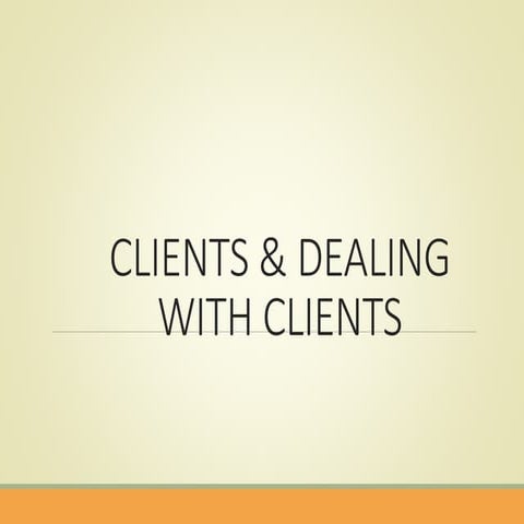 CLIENTS ABOUT CLIENTS HOW TO DEAL WITH THEM.pptx