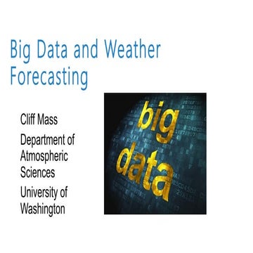 Cliff Mass: Big Data and Weather Prediction - Seattle Interactive 2015