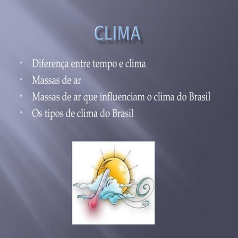 Diferença entre tempo e clima Massas de ar; Massas de ar que influenciam o clima do Brasil e os tipos de clima do Brasil