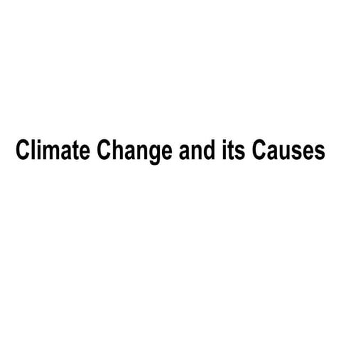 Climate Change And Its Causes | PPT