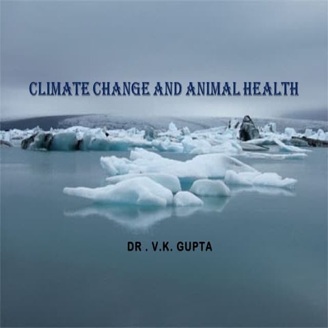 Climate change &animal health      By Dr. V.K.GUPTA, Senior Scientist, Divisi...