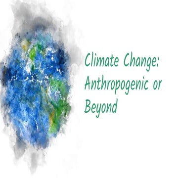 Climate Change Anthropogenic or Beyond
