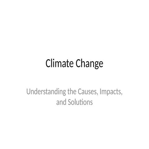 Climate Change: Understanding Its Causes, Global Impacts, and Sustainable Sol...
