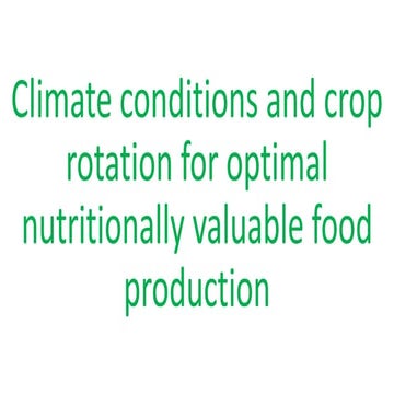 Climate conditions and crop rotation for optimal nutritionally valuable food production.pptx