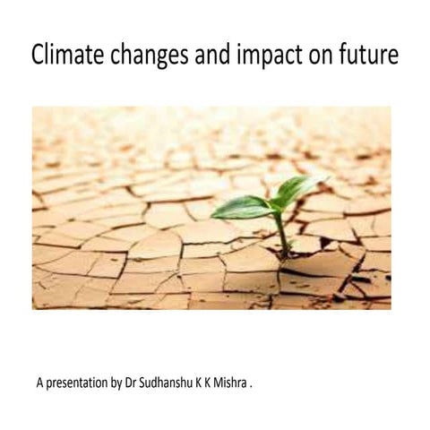 Climatic changes and impact on future