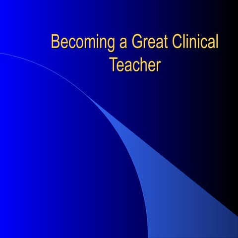 Becoming a Great Clinical Teacher