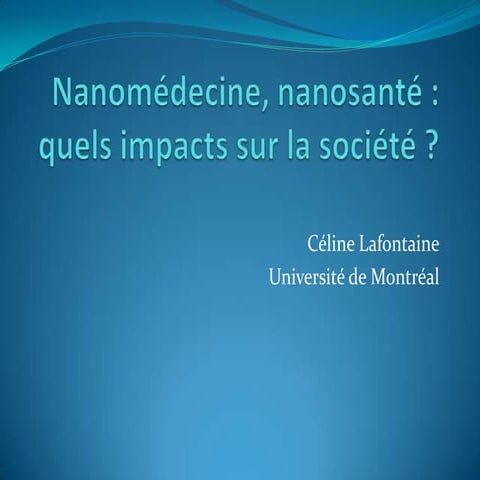 Céline Lafontaine_Nanomédecine, nanosanté  quels impacts sur la société