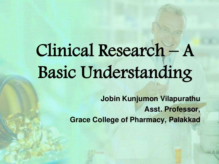 Clinical Research, A Basic Understanding...........