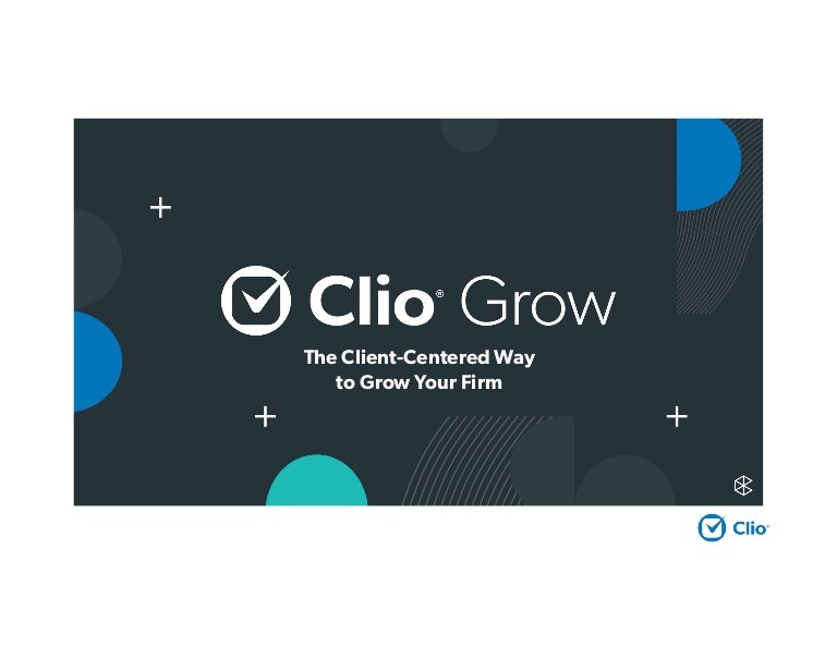 Introducing Clio Grow The ClientCentered Way to Grow Your Firm