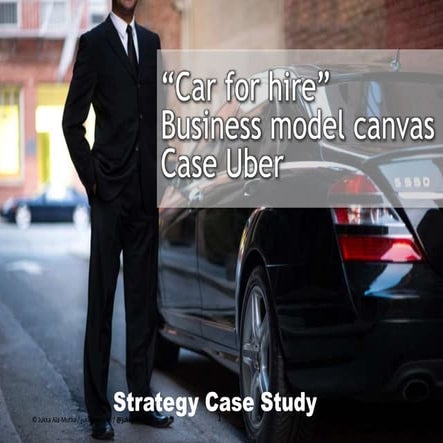 Car for hire business case Uber - Business Model Canvas