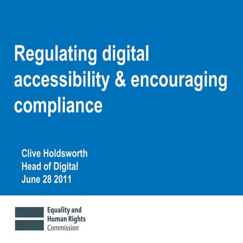 eA11: Clive Holdsworth - Regulating digital accessibility and encouraging com...