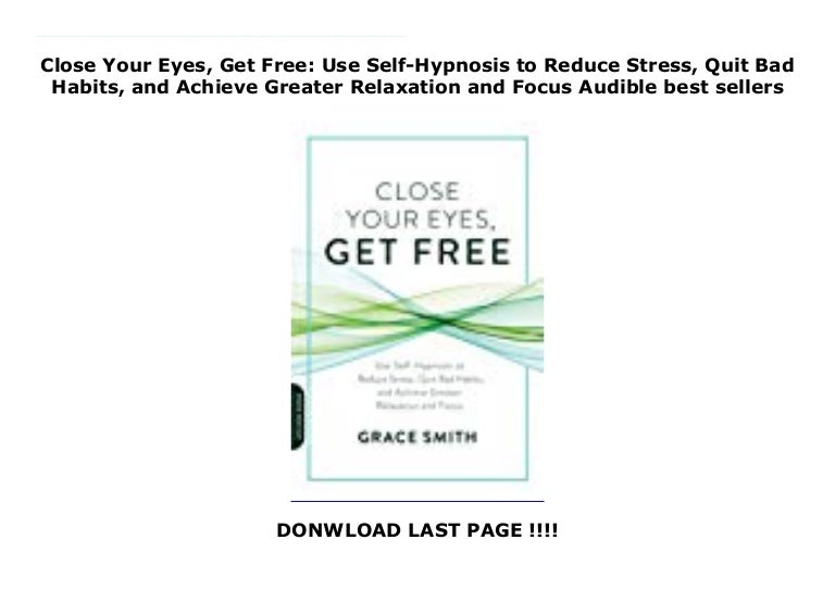 Close Your Eyes Get Free Use Self Hypnosis To Reduce Stress Quit B