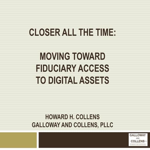 Closer All The Time: Moving Toward Fiduciary Access to Digital Assets