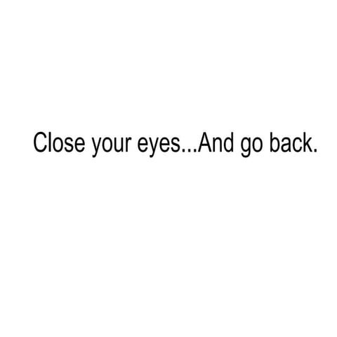 Close your eyes