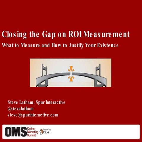 Closing the Gap on ROI Measurement - Spur Interactive, Steve Interactive