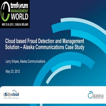 Cloud based fraud detection and management solution – alaska communications c...