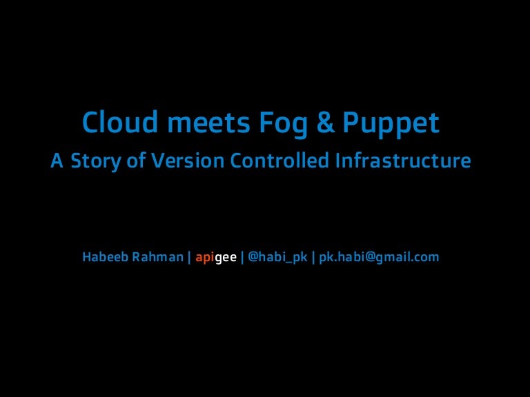 Cloud Meets Fog Puppet A Story Of Version Controlled Infrastructure Cloud Meets Fog Puppet A Story Of Version Controlled Infrastructure