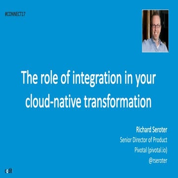 The role of integration in your cloud-native transformation (Richard Seroter ...