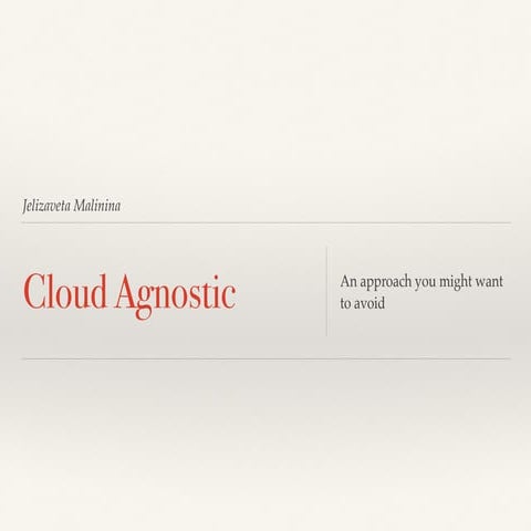 Cloud agnostic - an approach you might want to avoid