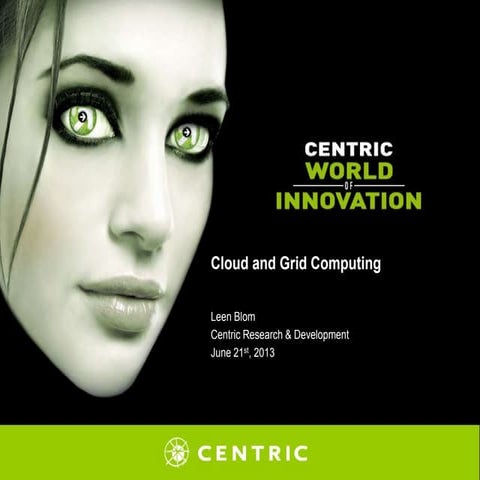 Cloud and grid computing by Leen Blom, Centric