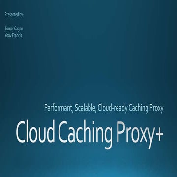Cloud Caching Proxy+ - Scalable Cloud-Based Proxy Server | PPT