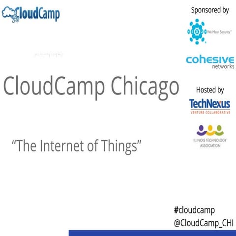CloudCamp Chicago - June 17, 2015 The Internet of Things