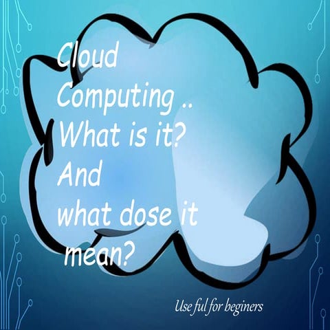 Cloud  Computing..What is it? and  what does it mean?