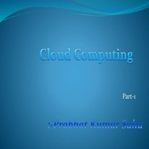 Cloud computing ( by  prabhat kumar sahu)