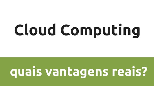 Cloud computing, quais vantagens reais?