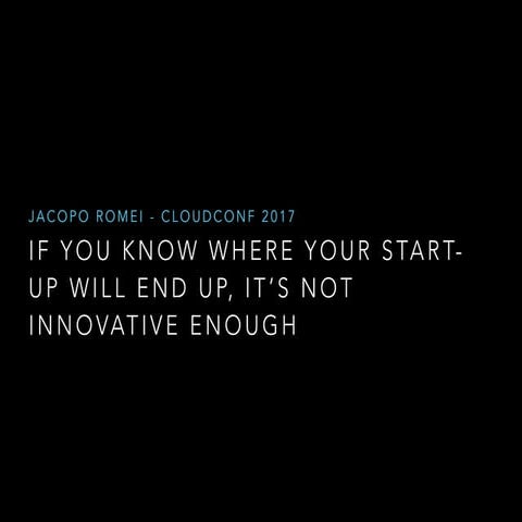 If you know where it will end up, it's not innovative enough - CloudConf 2017