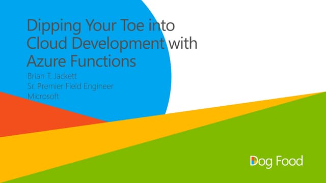Cloud Dev with Azure Functions - DogFoodCon 2018 - Brian T Jackett