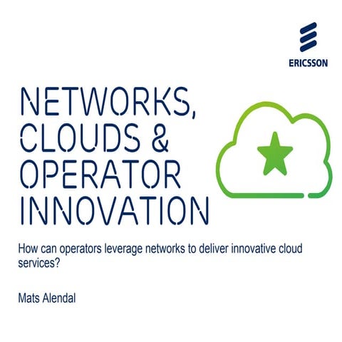 Networks, cloud & operator innovation- Mats Alendal