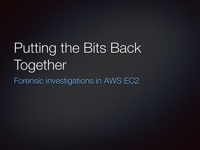Cloud forensics putting the bits back together