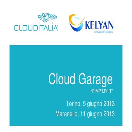 Presentazione CLOUDITALIA KELYAN Evento CloudGarage 5-11 giugno 2013