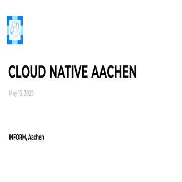 Cloud Native Aachen - May 15, 2025 - Event Slides