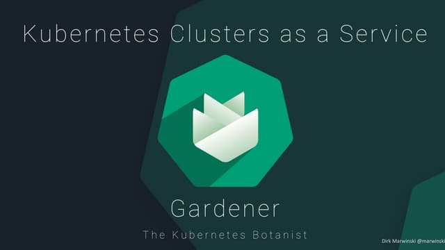 Kubernetes Clusters as a Service with Gardener