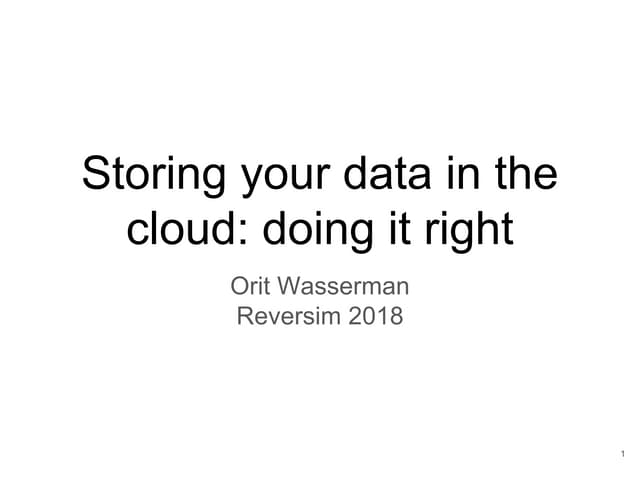 Storing your data in the cloud: doing right reversim 2018