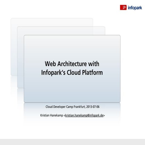 Web Architecture with Infopark's Cloud Platform - Kristian Hanekamp @Cloud Developer Camp Frankfurt
