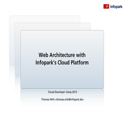 Web Architecture with Infopark's Cloud Platform - Thomas Witt @Cloud Developer Camp Düsseldorf 