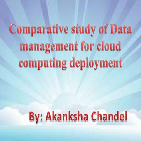 Comparative study of Data management for cloud computing deployment