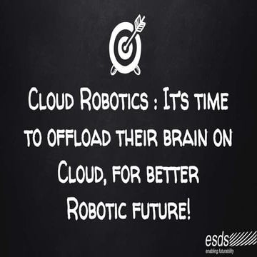 Cloud Robotics: It’s time to offload their brain on Cloud, for better Robotic...