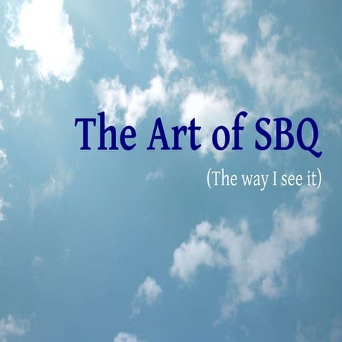 The Art of SBQs