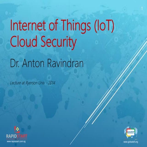 Internet of Things (IOT) Cloud Security by Dr. Anton Ravindran 